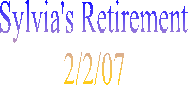 Sylvia's Retirement
2/2/07