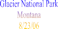 Glacier National Park
Montana
8/23/06