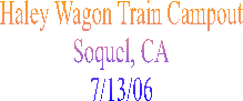 Haley Wagon Train Campout
Soquel, CA
7/13/06