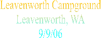 Leavenworth Campground
Leavenworth, WA
9/9/06