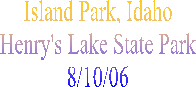 Island Park, Idaho
Henry's Lake State Park
8/10/06